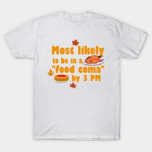 Most likely to be in a "food coma" by 3 PM T-Shirt